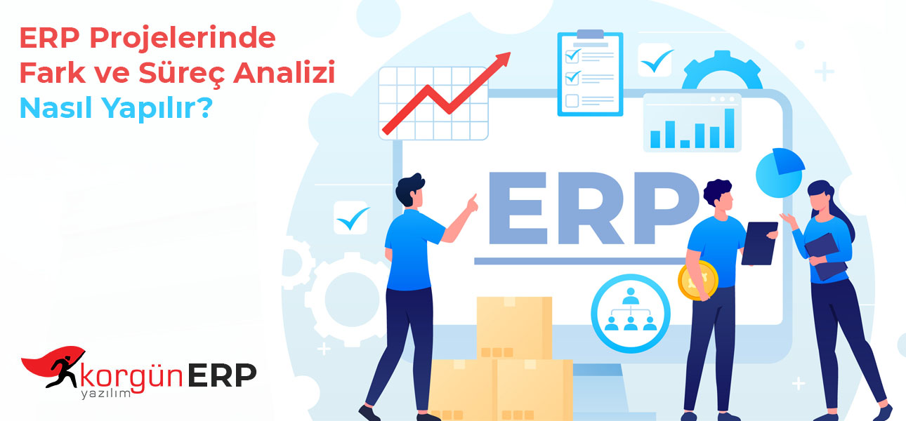 ERP Projelerinde Fark ve Süreç Analizi Nasıl Yapılır?